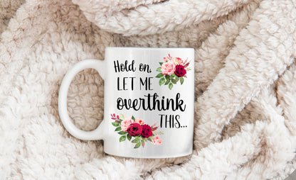 Hold On Let Me Overthink This Mug