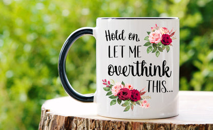 Hold On Let Me Overthink This Mug