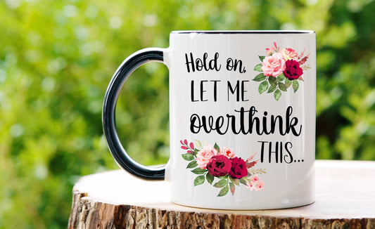 Hold On Let Me Overthink This Mug